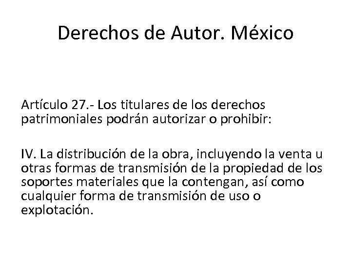 Derechos de Autor. México Artículo 27. Los titulares de los derechos patrimoniales podrán autorizar