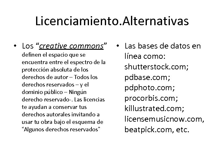 Licenciamiento. Alternativas • Los “creative commons” • Las bases de datos en definen el