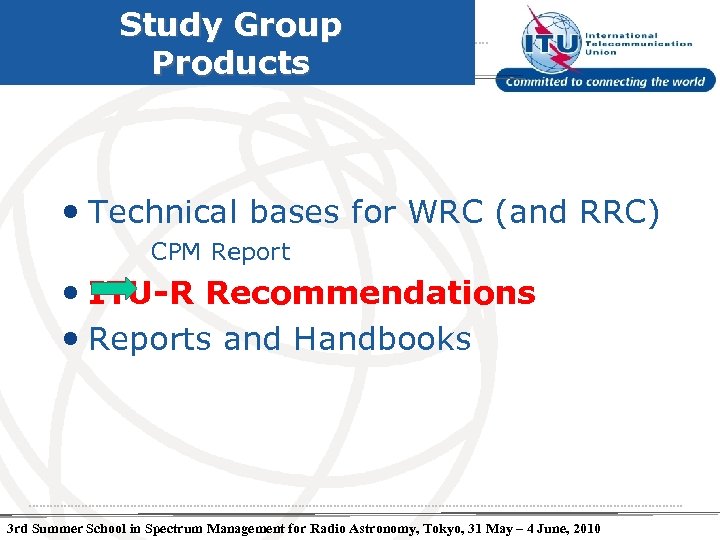 Study Group Products • Technical bases for WRC (and RRC) CPM Report • ITU-R