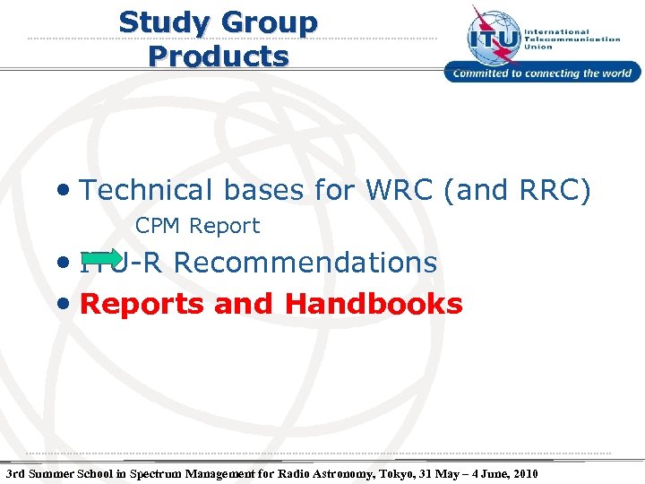 Study Group Products • Technical bases for WRC (and RRC) CPM Report • ITU-R