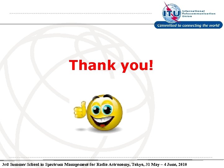 Thank you! 3 rd Summer School in Spectrum Management for Radio Astronomy, Tokyo, 31