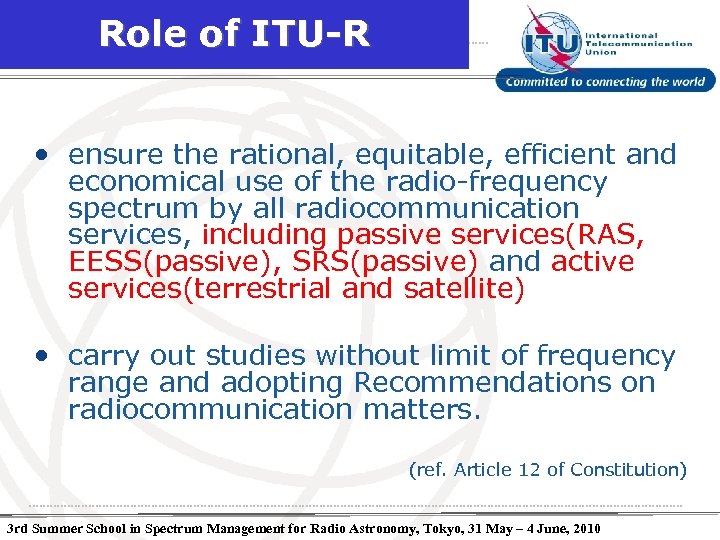 Role of ITU-R • ensure the rational, equitable, efficient and economical use of the