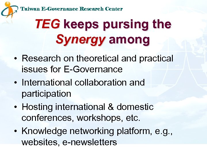 Taiwan E-Governance Research Center TEG keeps pursing the Synergy among • Research on theoretical