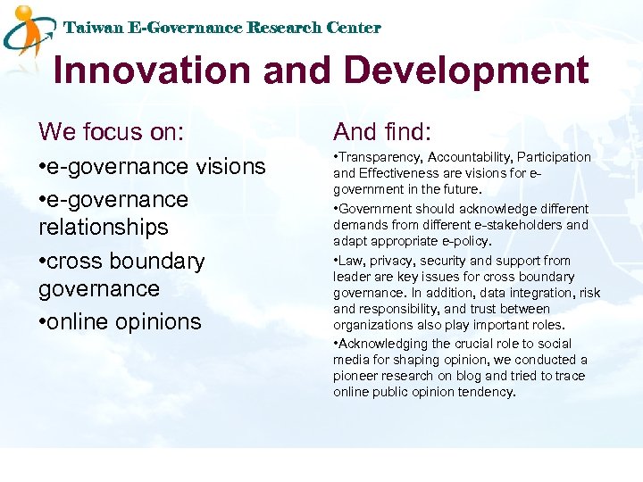 Taiwan E-Governance Research Center Innovation and Development We focus on: And find: • e-governance