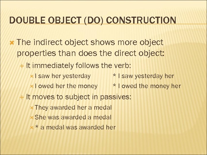 DOUBLE OBJECT (DO) CONSTRUCTION The indirect object shows more object properties than does the