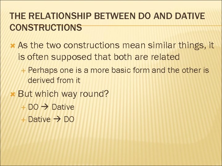 THE RELATIONSHIP BETWEEN DO AND DATIVE CONSTRUCTIONS As the two constructions mean similar things,