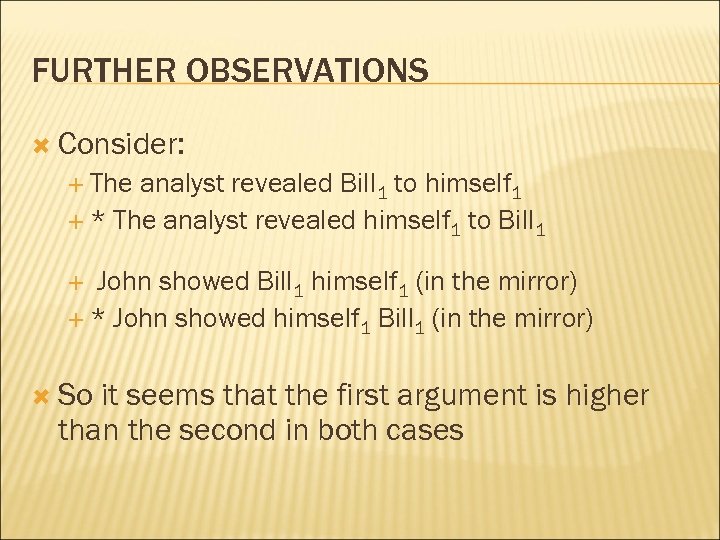 FURTHER OBSERVATIONS Consider: The analyst revealed Bill 1 to himself 1 * The analyst