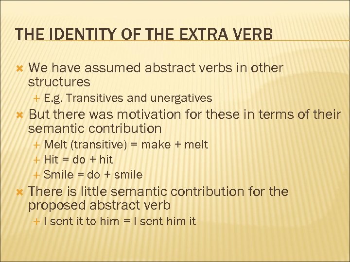 THE IDENTITY OF THE EXTRA VERB We have assumed abstract verbs in other structures