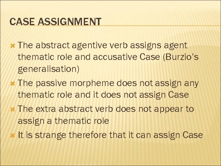 CASE ASSIGNMENT The abstract agentive verb assigns agent thematic role and accusative Case (Burzio’s