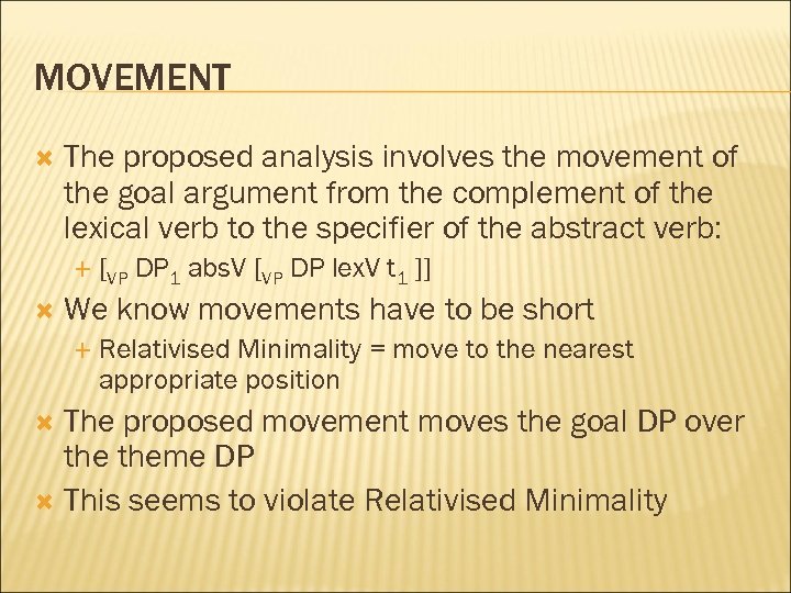 MOVEMENT The proposed analysis involves the movement of the goal argument from the complement