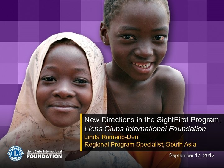New Directions in the Sight. First Program, Lions Clubs International Foundation Linda Romano-Derr Regional
