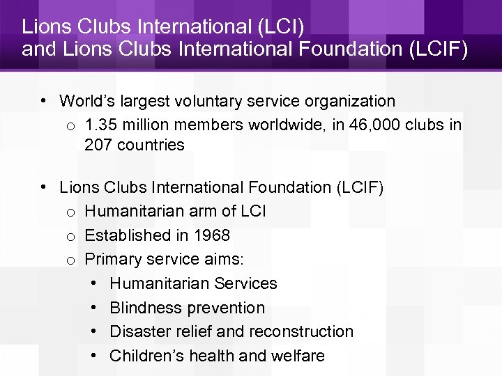 Lions Clubs International (LCI) and Lions Clubs International Foundation (LCIF) • World’s largest voluntary