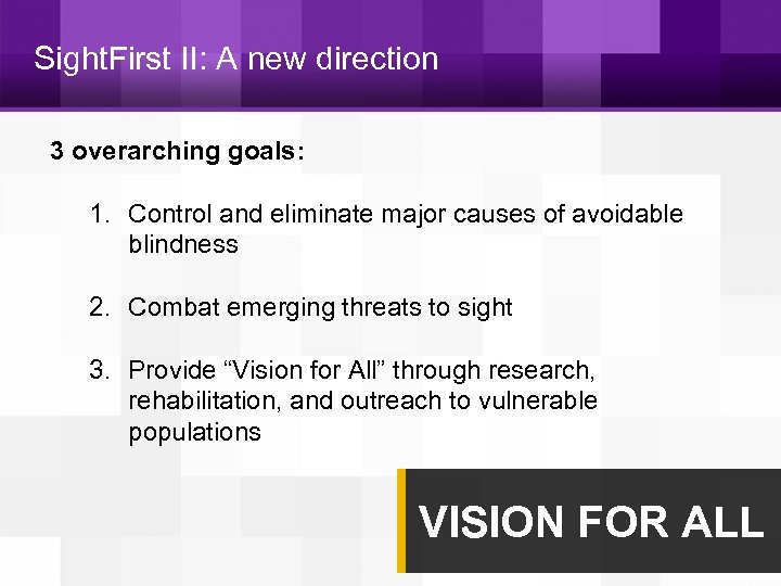 Sight. First II: A new direction 3 overarching goals: 1. Control and eliminate major