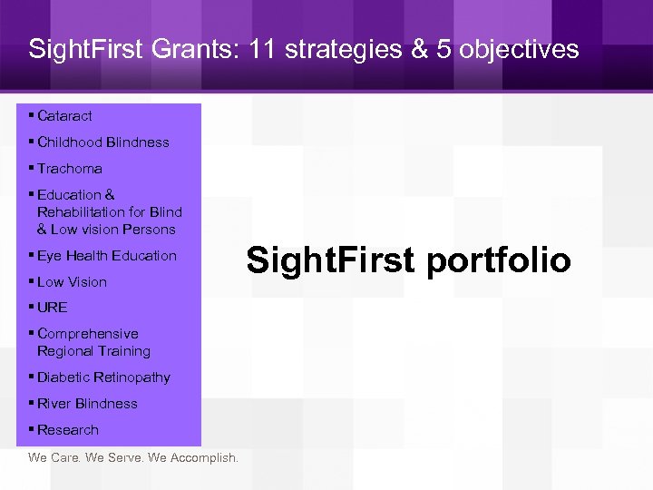 Sight. First Grants: 11 strategies & 5 objectives § Cataract § Childhood Blindness §