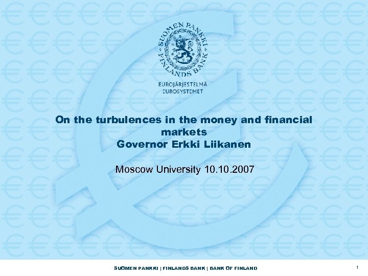 On the turbulences in the money and financial markets Governor Erkki Liikanen Moscow University