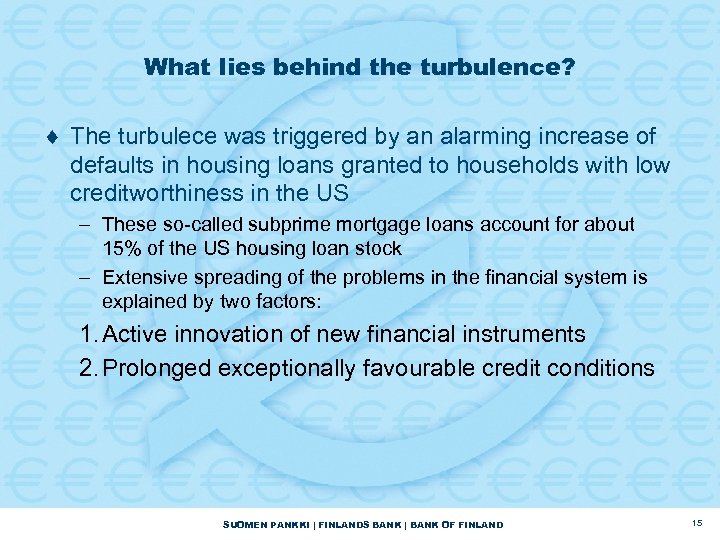 What lies behind the turbulence? ¨ The turbulece was triggered by an alarming increase