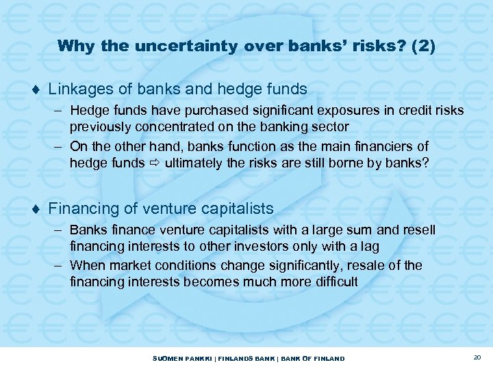 Why the uncertainty over banks’ risks? (2) ¨ Linkages of banks and hedge funds