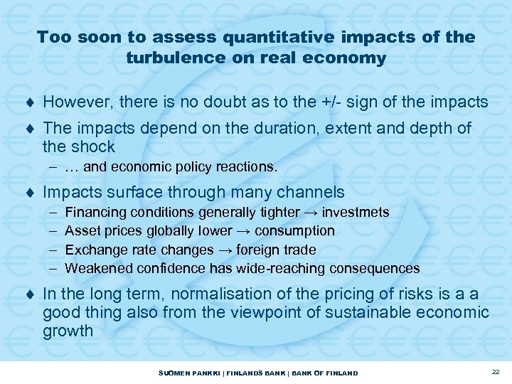 Too soon to assess quantitative impacts of the turbulence on real economy ¨ However,