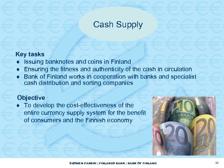 Cash Supply Key tasks ¨ Issuing banknotes and coins in Finland ¨ Ensuring the