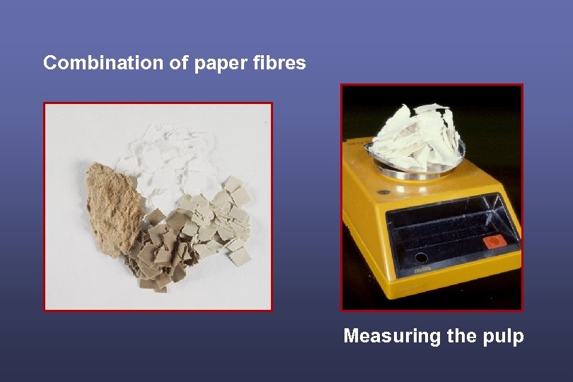 Combination of paper fibres Measuring the pulp 