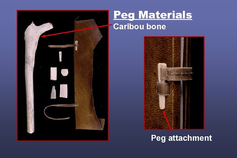 Peg Materials Caribou bone Peg attachment 