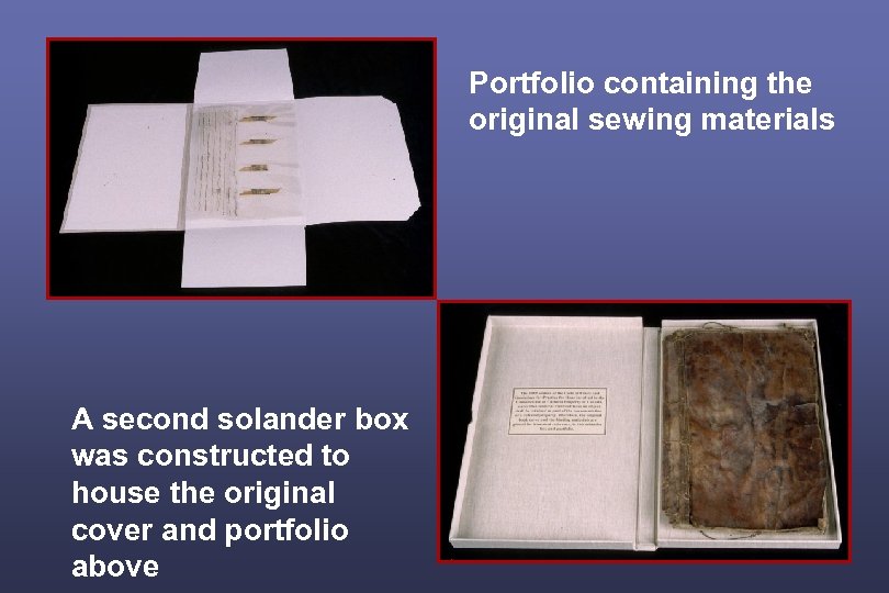 Portfolio containing the original sewing materials A second solander box was constructed to house