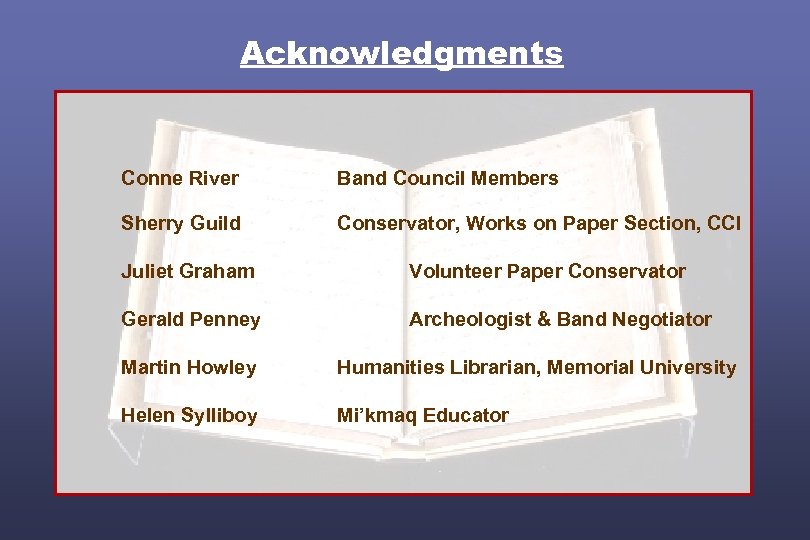 Acknowledgments Conne River Band Council Members Sherry Guild Conservator, Works on Paper Section, CCI