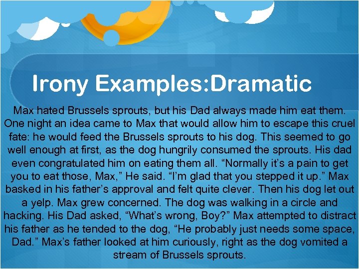 Irony Examples: Dramatic Max hated Brussels sprouts, but his Dad always made him eat