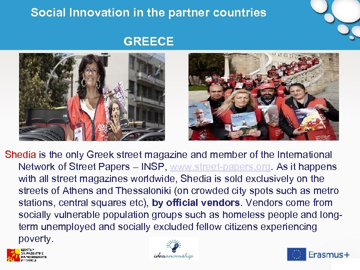 Social Innovation in the partner countries GREECE Shedia is the only Greek street magazine