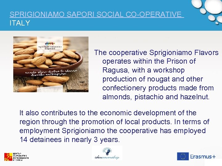 SPRIGIONIAMO SAPORI SOCIAL CO-OPERATIVE ITALY The cooperative Sprigioniamo Flavors operates within the Prison of