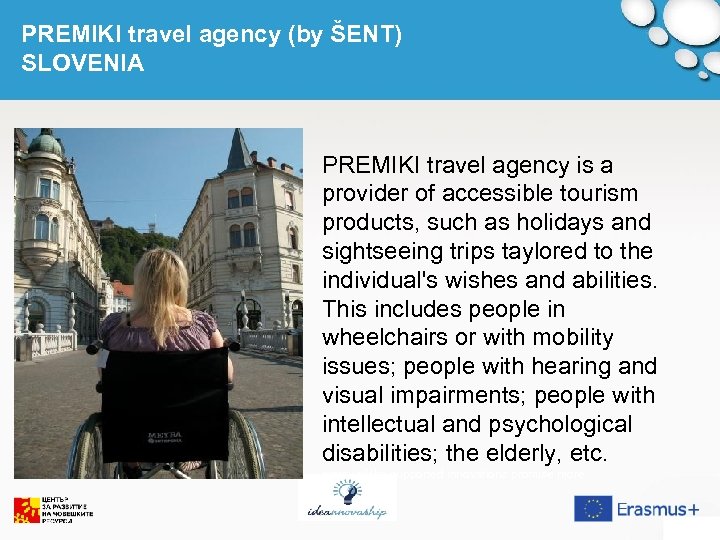 PREMIKI travel agency (by ŠENT) SLOVENIA PREMIKI travel agency is a provider of accessible