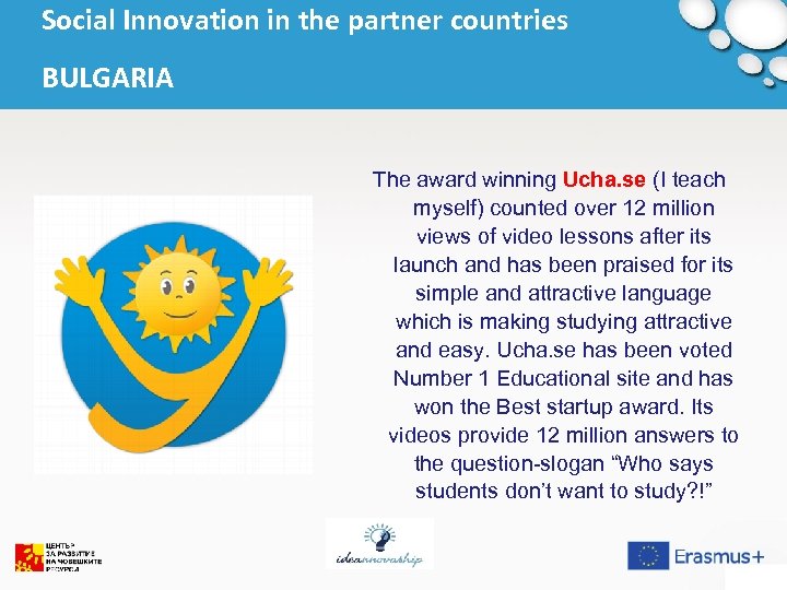 Social Innovation in the partner countries BULGARIA The award winning Ucha. se (I teach