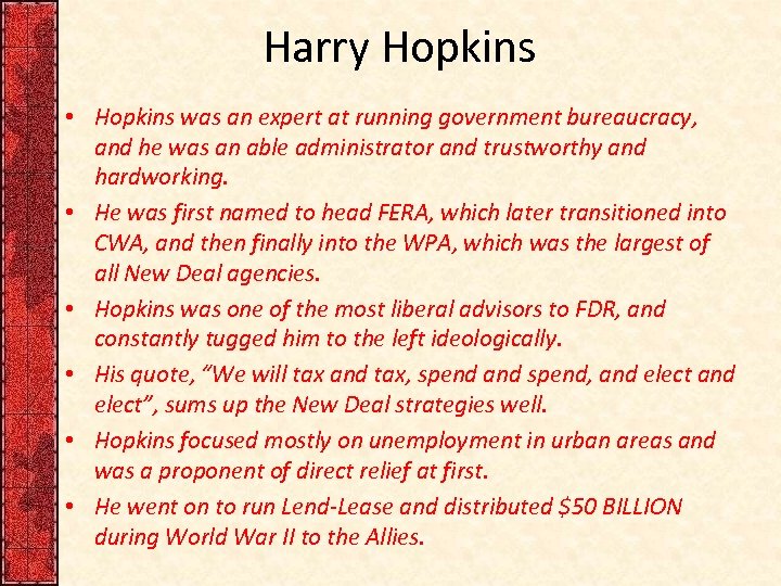 Harry Hopkins • Hopkins was an expert at running government bureaucracy, and he was