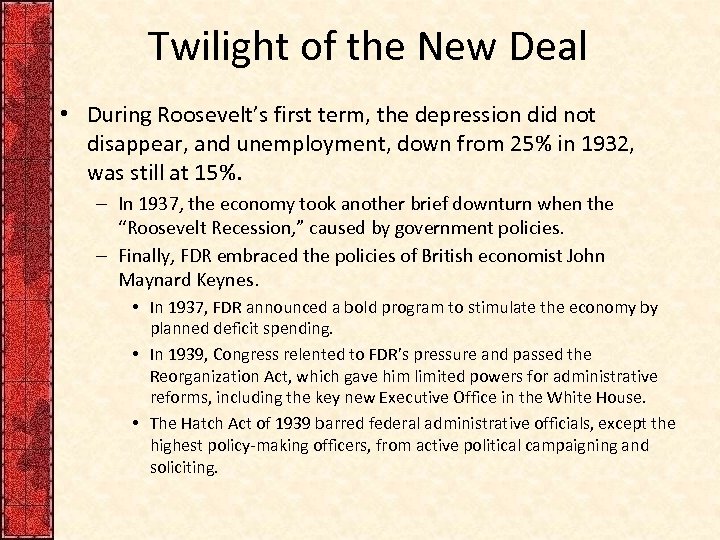 Twilight of the New Deal • During Roosevelt’s first term, the depression did not