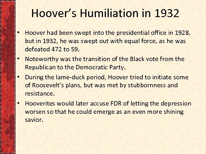 Hoover’s Humiliation in 1932 • Hoover had been swept into the presidential office in