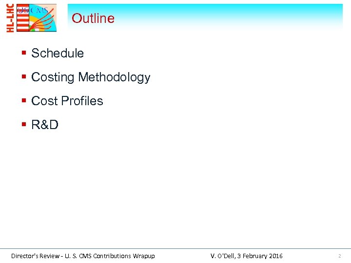 Outline § Schedule § Costing Methodology § Cost Profiles § R&D Director's Review -