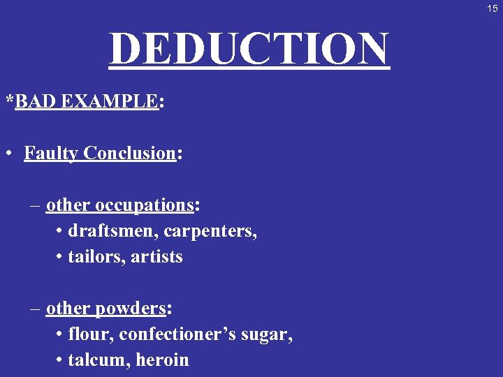 15 DEDUCTION *BAD EXAMPLE: • Faulty Conclusion: – other occupations: • draftsmen, carpenters, •
