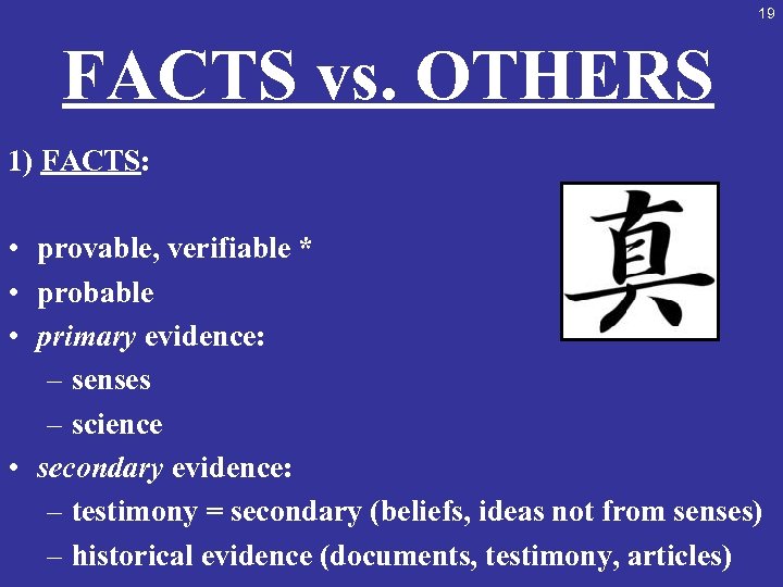19 FACTS vs. OTHERS 1) FACTS: • provable, verifiable * • probable • primary
