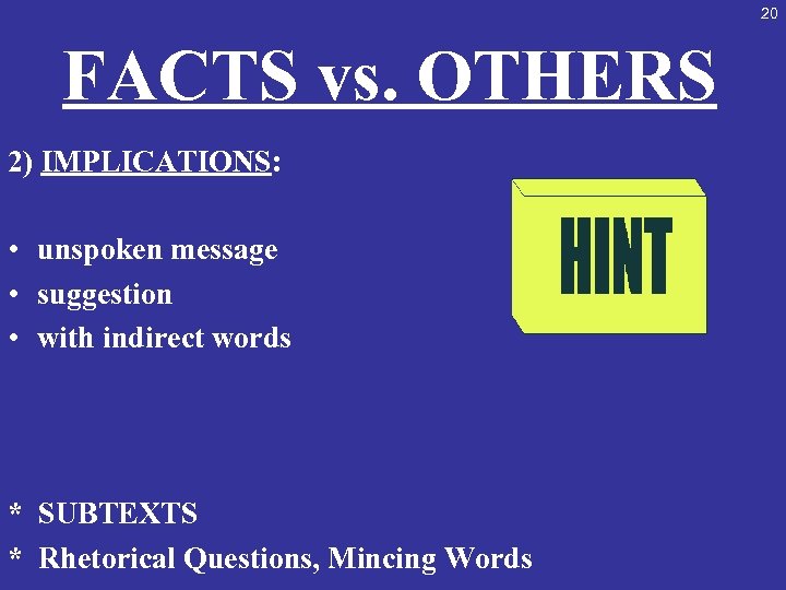20 FACTS vs. OTHERS 2) IMPLICATIONS: • unspoken message • suggestion • with indirect