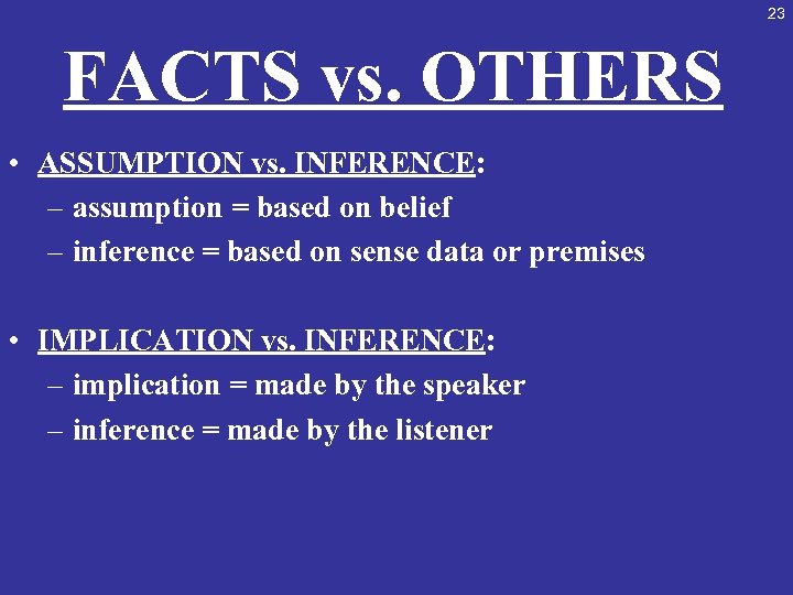 23 FACTS vs. OTHERS • ASSUMPTION vs. INFERENCE: – assumption = based on belief