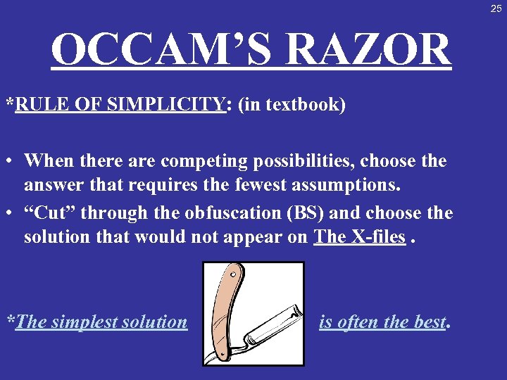 25 OCCAM’S RAZOR *RULE OF SIMPLICITY: (in textbook) • When there are competing possibilities,