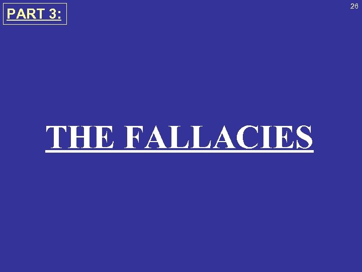 PART 3: THE FALLACIES 26 