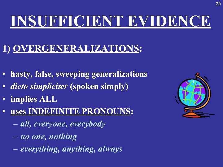 29 INSUFFICIENT EVIDENCE 1) OVERGENERALIZATIONS: • • hasty, false, sweeping generalizations dicto simpliciter (spoken
