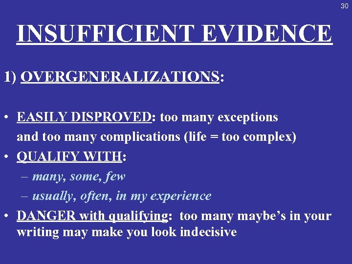 30 INSUFFICIENT EVIDENCE 1) OVERGENERALIZATIONS: • EASILY DISPROVED: too many exceptions and too many