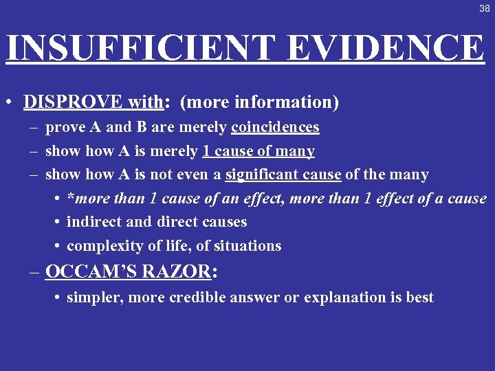 38 INSUFFICIENT EVIDENCE • DISPROVE with: (more information) – prove A and B are