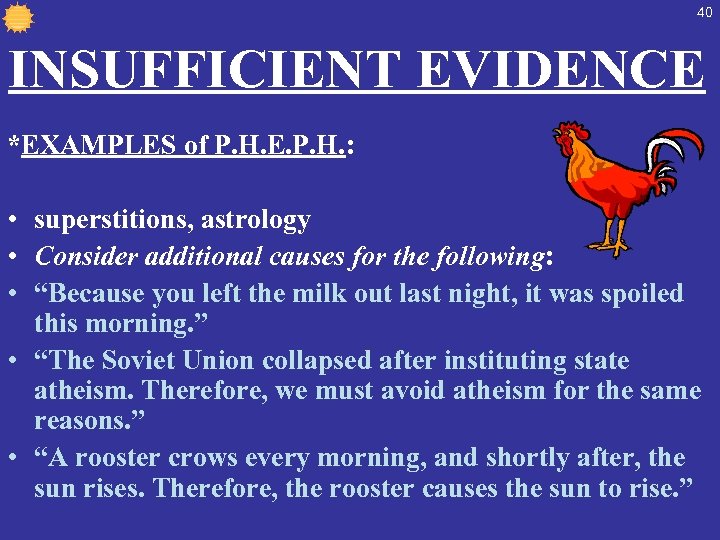 40 INSUFFICIENT EVIDENCE *EXAMPLES of P. H. E. P. H. : • superstitions, astrology