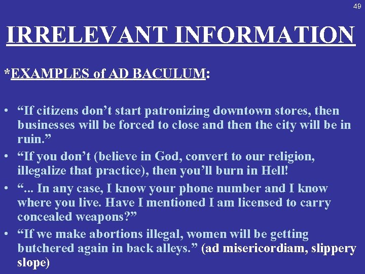 49 IRRELEVANT INFORMATION *EXAMPLES of AD BACULUM: • “If citizens don’t start patronizing downtown