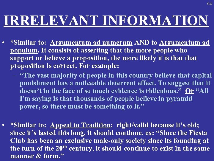 64 IRRELEVANT INFORMATION • *Similar to: Argumentum ad numerum AND to Argumentum ad populum.