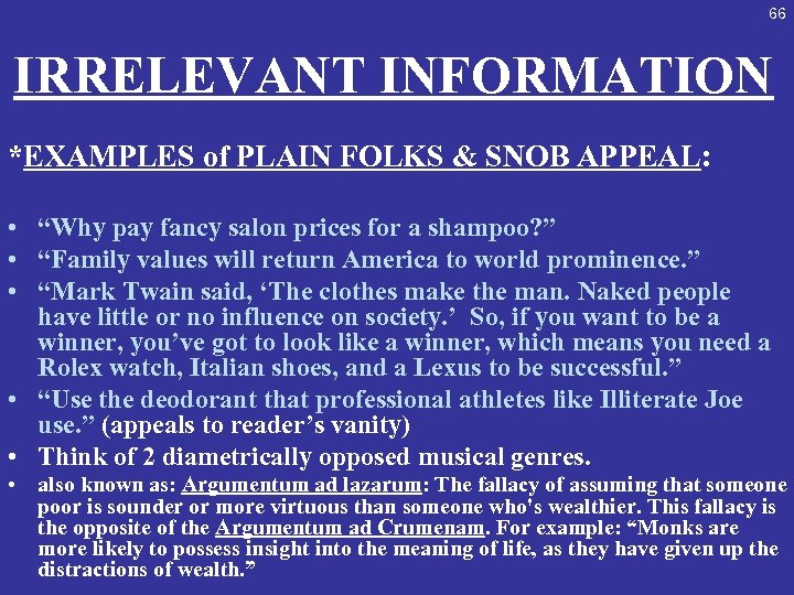 66 IRRELEVANT INFORMATION *EXAMPLES of PLAIN FOLKS & SNOB APPEAL: • “Why pay fancy