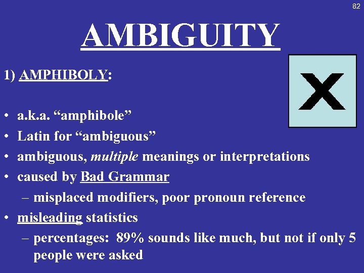 82 AMBIGUITY 1) AMPHIBOLY: • • a. k. a. “amphibole” Latin for “ambiguous” ambiguous,